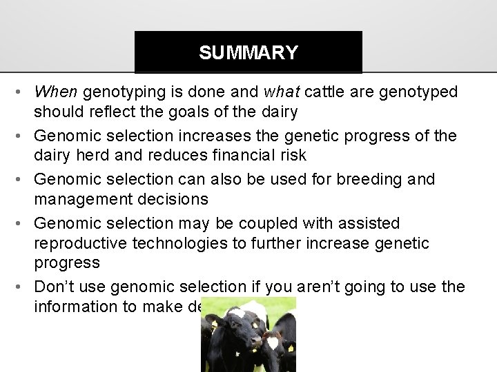 SUMMARY • When genotyping is done and what cattle are genotyped should reflect the