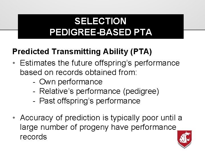 SELECTION PEDIGREE-BASED PTA Predicted Transmitting Ability (PTA) • Estimates the future offspring’s performance based