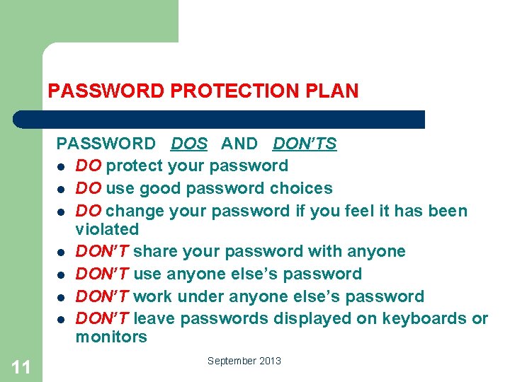 PASSWORD PROTECTION PLAN PASSWORD DOS AND DON’TS l DO protect your password l DO