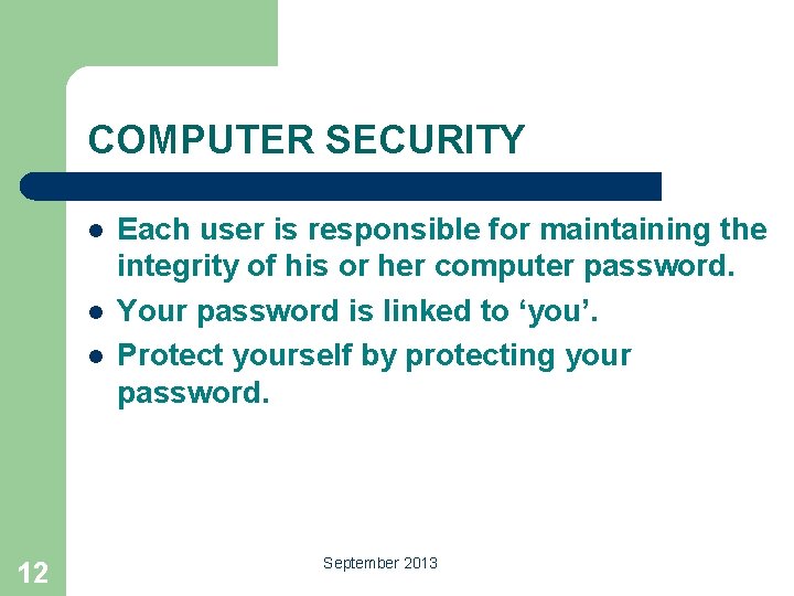 COMPUTER SECURITY l l l 12 Each user is responsible for maintaining the integrity