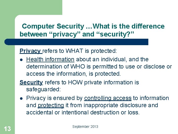 Computer Security …What is the difference between “privacy” and “security? ” Privacy refers to