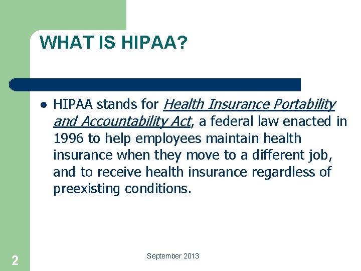 WHAT IS HIPAA? l 2 HIPAA stands for Health Insurance Portability and Accountability Act,