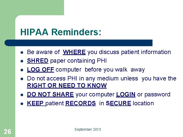 HIPAA Reminders: l l l 26 Be aware of WHERE you discuss patient information