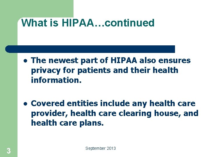 What is HIPAA…continued l The newest part of HIPAA also ensures privacy for patients