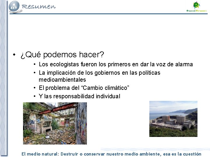  • ¿Qué podemos hacer? • Los ecologistas fueron los primeros en dar la