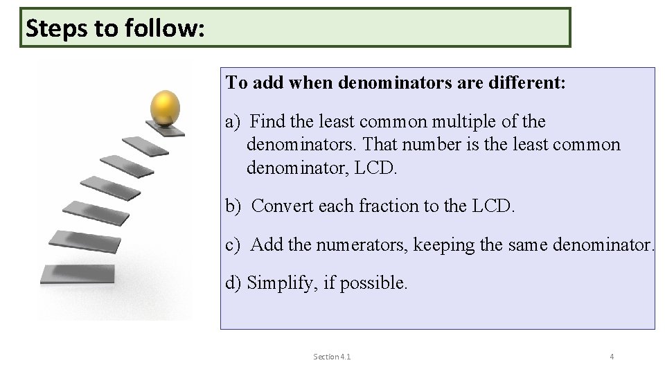 Steps to follow: To add when denominators are different: a) Find the least common