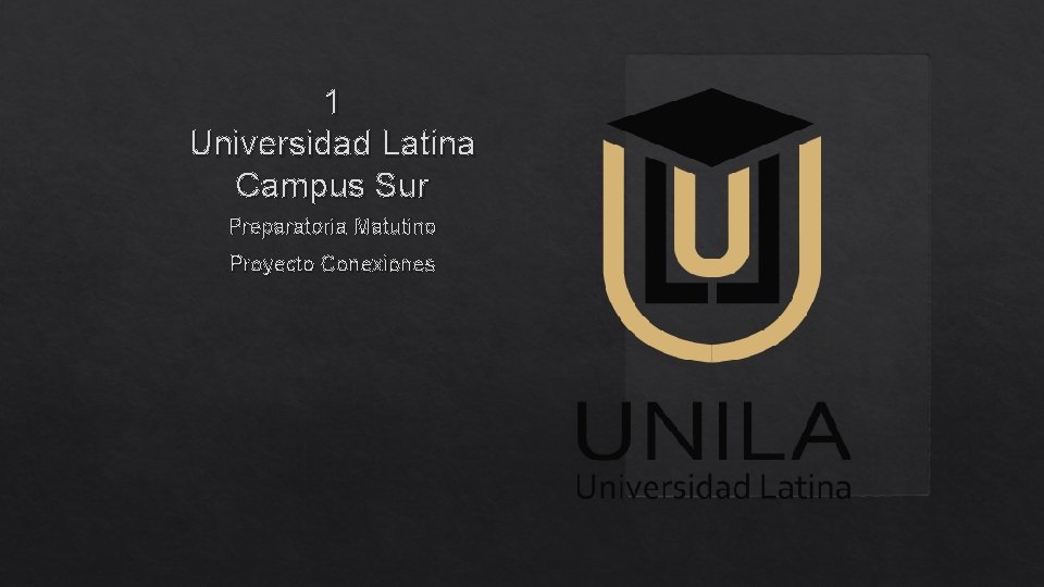 1 Universidad Latina Campus Sur Preparatoria Matutino Proyecto Conexiones 