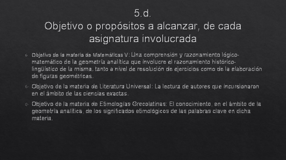 5. d. Objetivo o propósitos a alcanzar, de cada asignatura involucrada Objetivo de la