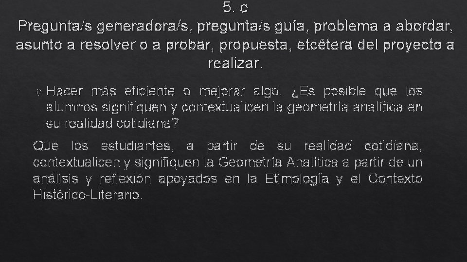 5. e Pregunta/s generadora/s, pregunta/s guía, problema a abordar, asunto a resolver o a