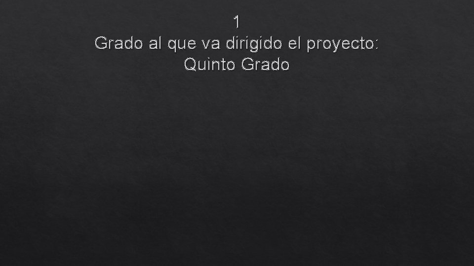 1 Grado al que va dirigido el proyecto: Quinto Grado 