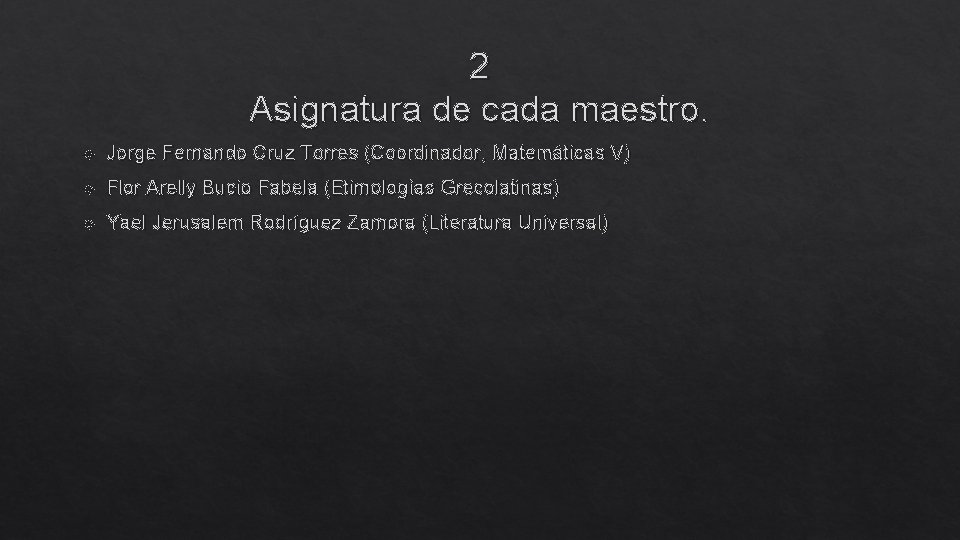 2 Asignatura de cada maestro. Jorge Fernando Cruz Torres (Coordinador, Matemáticas V) Flor Arelly