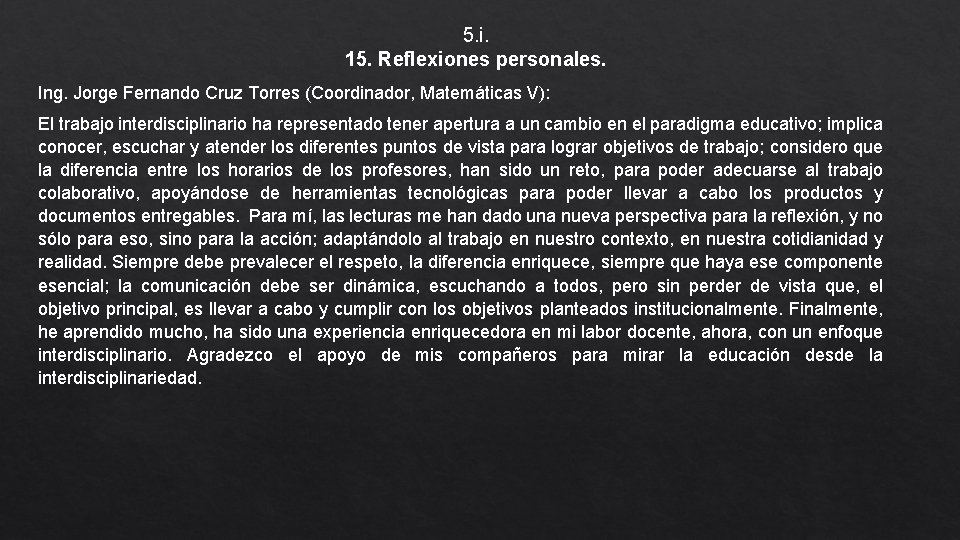 5. i. 15. Reflexiones personales. Ing. Jorge Fernando Cruz Torres (Coordinador, Matemáticas V): El