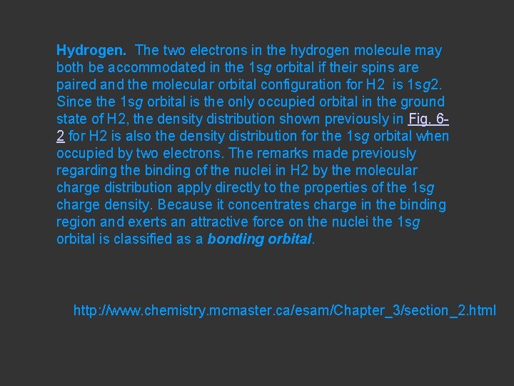 Hydrogen. The two electrons in the hydrogen molecule may both be accommodated in the