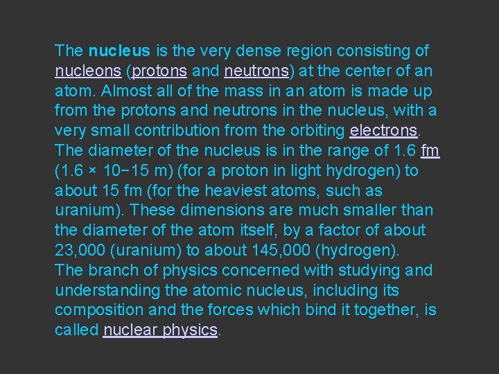 The nucleus is the very dense region consisting of nucleons (protons and neutrons) at