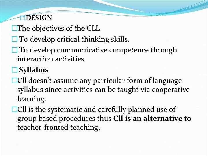 �DESIGN �The objectives of the CLL � To develop critical thinking skills. � To