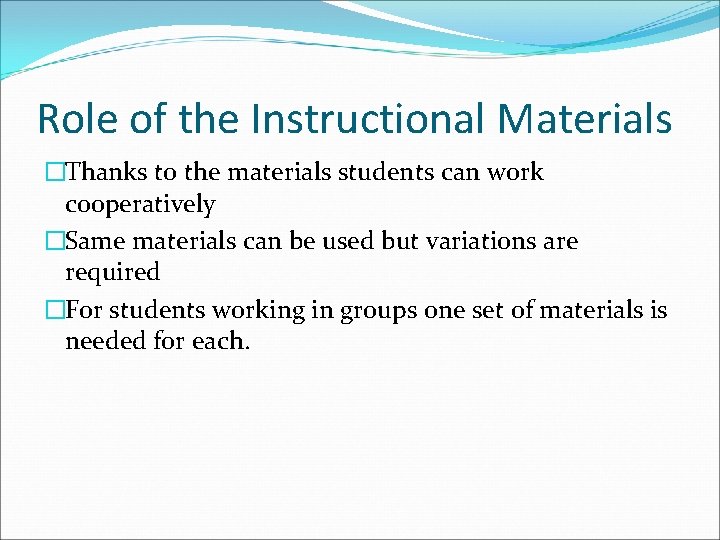 Role of the Instructional Materials �Thanks to the materials students can work cooperatively �Same
