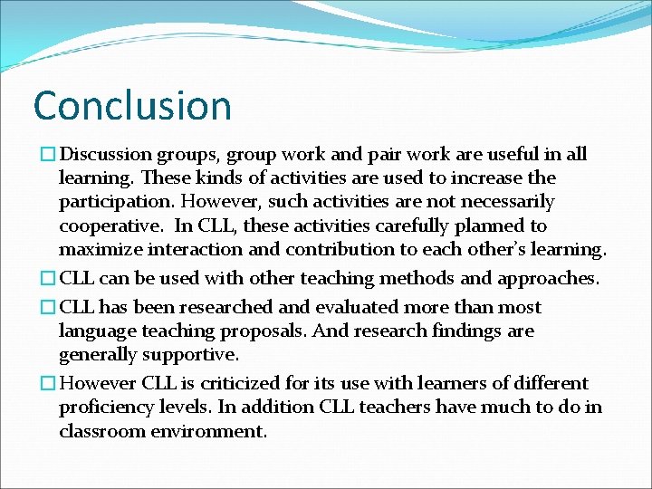 Conclusion �Discussion groups, group work and pair work are useful in all learning. These