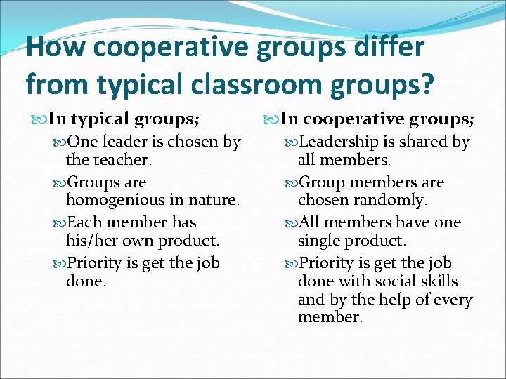 How cooperative groups differ from typical classroom groups? In typical groups; In cooperative groups;