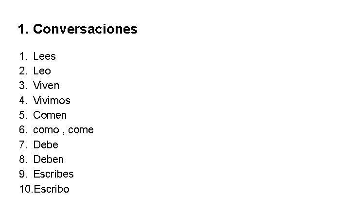 1. Conversaciones 1. Lees 2. Leo 3. Viven 4. Vivimos 5. Comen 6. como