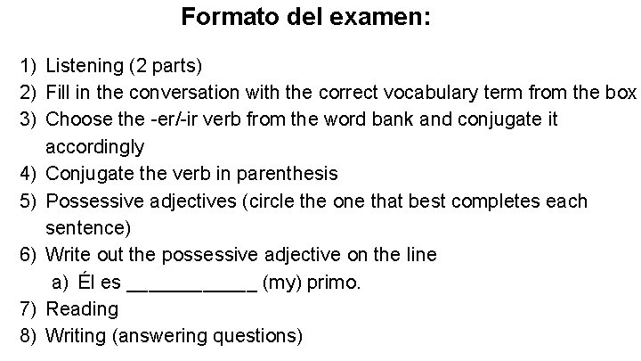 Formato del examen: 1) Listening (2 parts) 2) Fill in the conversation with the