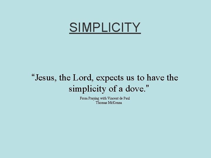 SIMPLICITY “Jesus, the Lord, expects us to have the simplicity of a dove. ”