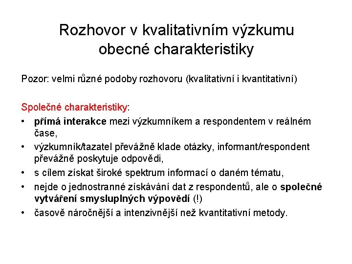 Rozhovor v kvalitativním výzkumu obecné charakteristiky Pozor: velmi různé podoby rozhovoru (kvalitativní i kvantitativní)