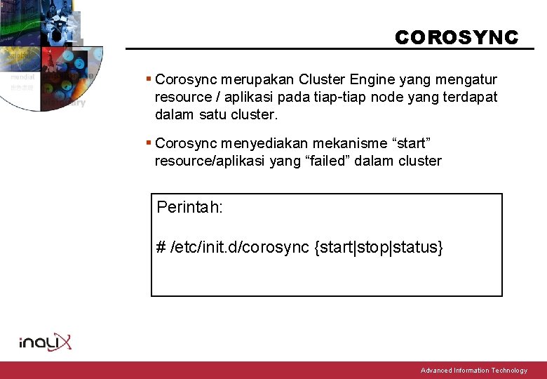 COROSYNC § Corosync merupakan Cluster Engine yang mengatur resource / aplikasi pada tiap-tiap node