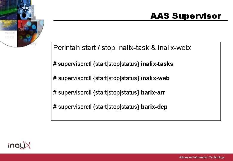 AAS Supervisor Perintah start / stop inalix-task & inalix-web: # supervisorctl {start|stop|status} inalix-tasks #