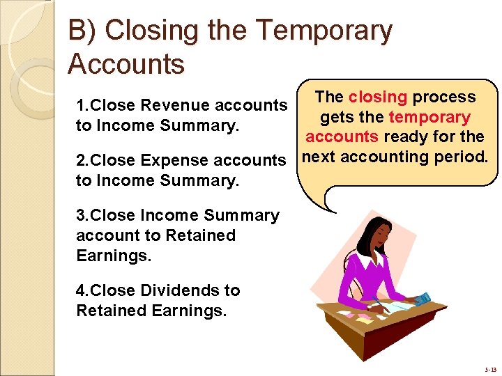 B) Closing the Temporary Accounts The closing process gets the temporary accounts ready for