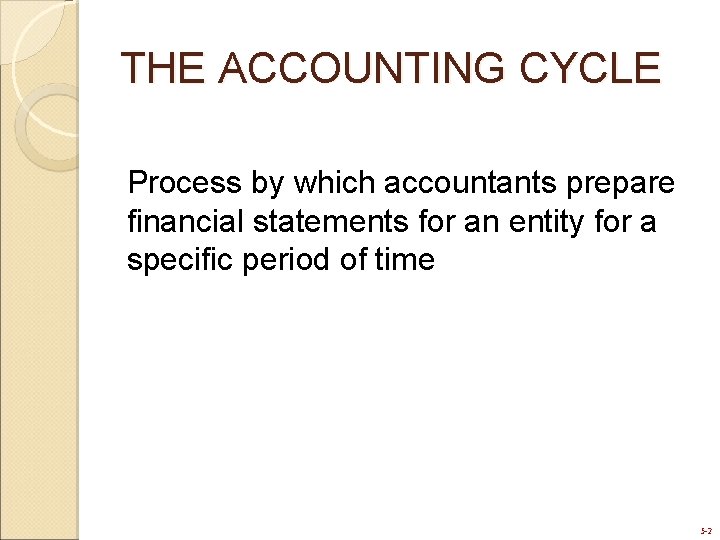 THE ACCOUNTING CYCLE Process by which accountants prepare financial statements for an entity for