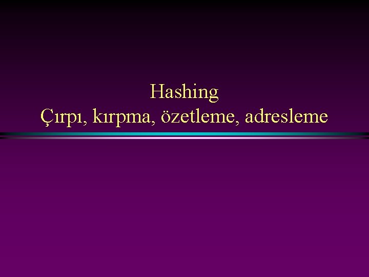 Hashing Çırpı, kırpma, özetleme, adresleme 