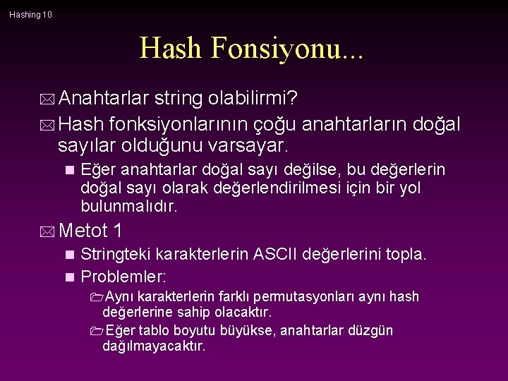 Hashing 10 Hash Fonsiyonu. . . * Anahtarlar string olabilirmi? * Hash fonksiyonlarının çoğu