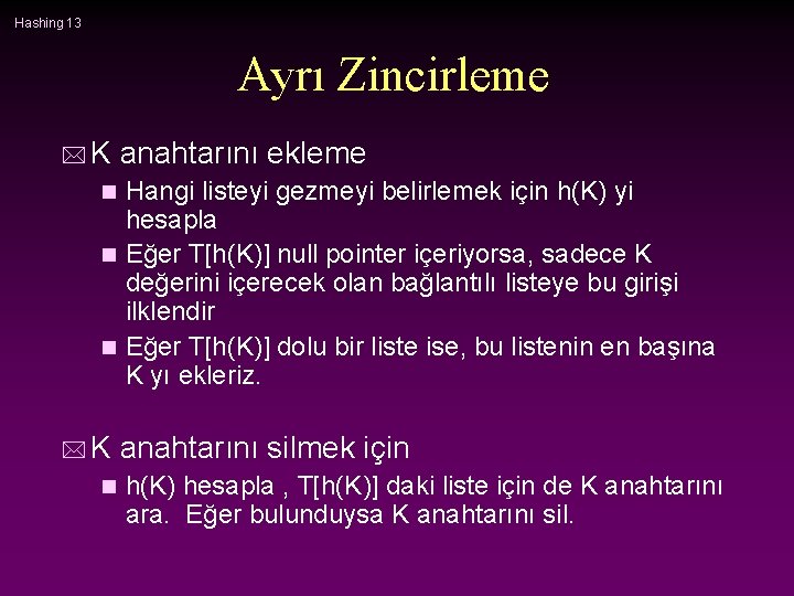 Hashing 13 Ayrı Zincirleme *K anahtarını ekleme Hangi listeyi gezmeyi belirlemek için h(K) yi