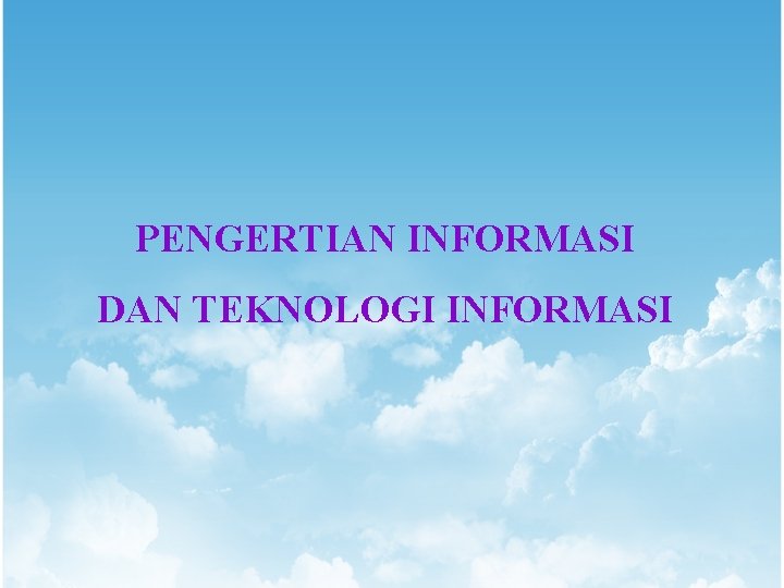 PENGERTIAN INFORMASI DAN TEKNOLOGI INFORMASI 