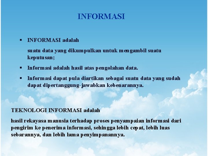 INFORMASI § INFORMASI adalah suatu data yang dikumpulkan untuk mengambil suatu keputusan; § Informasi