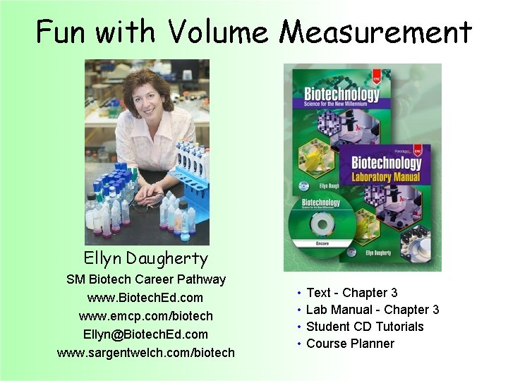 Fun with Volume Measurement Ellyn Daugherty SM Biotech Career Pathway www. Biotech. Ed. com