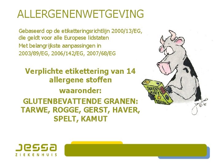 ALLERGENENWETGEVING Gebaseerd op de etiketteringsrichtlijn 2000/13/EG, die geldt voor alle Europese lidstaten Met belangrijkste