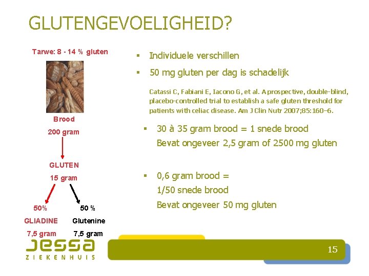 GLUTENGEVOELIGHEID? Tarwe: 8 - 14 % gluten § Individuele verschillen § 50 mg gluten