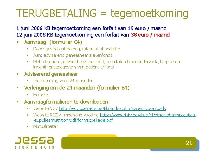 TERUGBETALING = tegemoetkoming 1 juni 2006 KB tegemoetkoming een forfait van 19 euro /