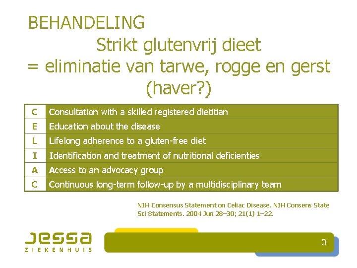 BEHANDELING Strikt glutenvrij dieet = eliminatie van tarwe, rogge en gerst (haver? ) C