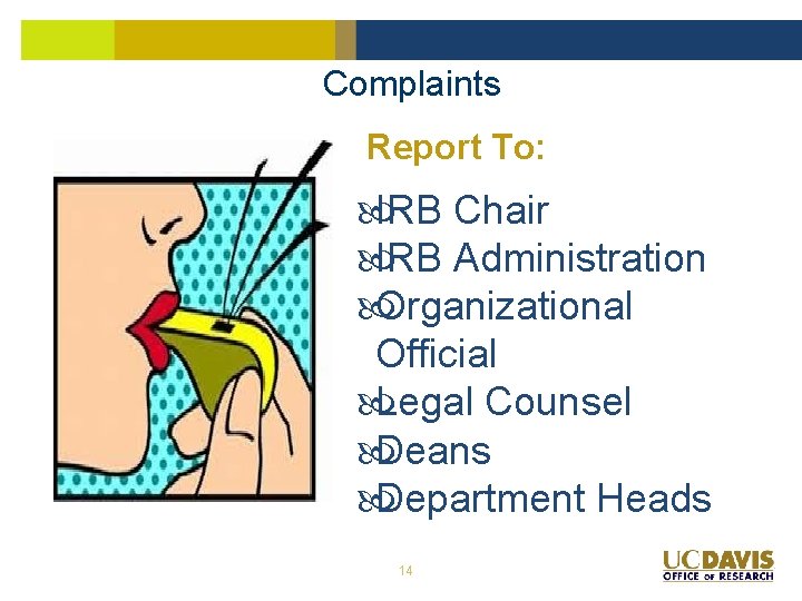 Complaints Report To: IRB Chair IRB Administration Organizational Official Legal Counsel Deans Department Heads Complaints Report To: IRB Chair IRB Administration Organizational Official Legal Counsel Deans Department Heads