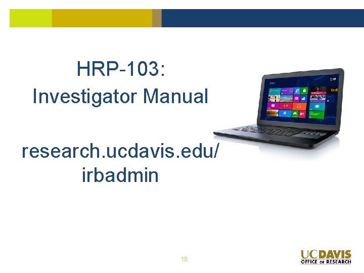 HRP-103: Investigator Manual research. ucdavis. edu/ irbadmin 18 HRP-103: Investigator Manual research. ucdavis. edu/ irbadmin 18