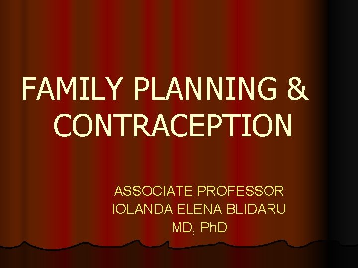 FAMILY PLANNING & CONTRACEPTION ASSOCIATE PROFESSOR IOLANDA ELENA BLIDARU MD, Ph. D 