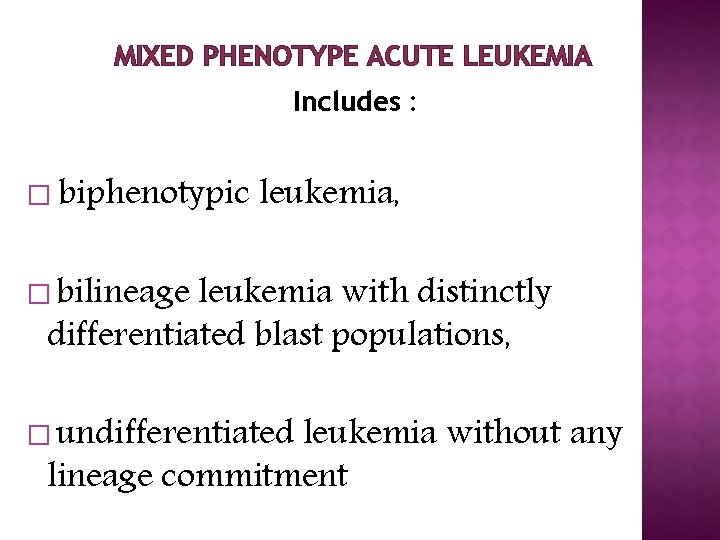 MIXED PHENOTYPE ACUTE LEUKEMIA Includes : � biphenotypic leukemia, � bilineage leukemia with distinctly