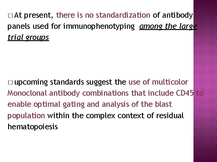 � At present, there is no standardization of antibody panels used for immunophenotyping among