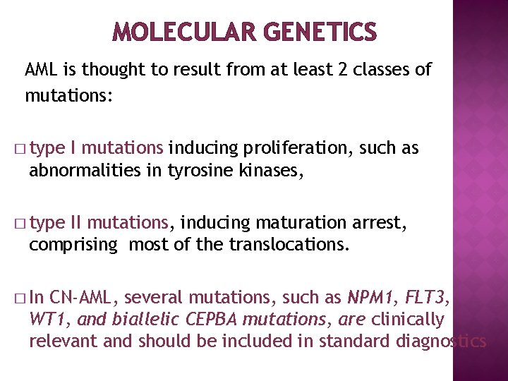 MOLECULAR GENETICS AML is thought to result from at least 2 classes of mutations: