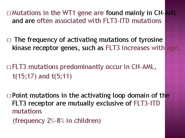 � Mutations in the WT 1 gene are found mainly in CN-AML and are