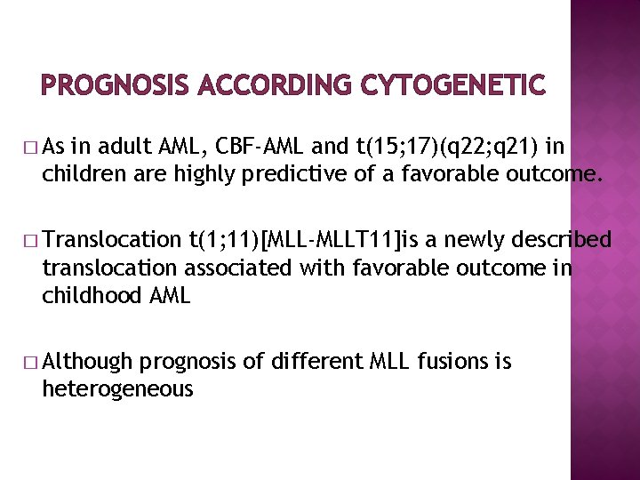 PROGNOSIS ACCORDING CYTOGENETIC � As in adult AML, CBF-AML and t(15; 17)(q 22; q