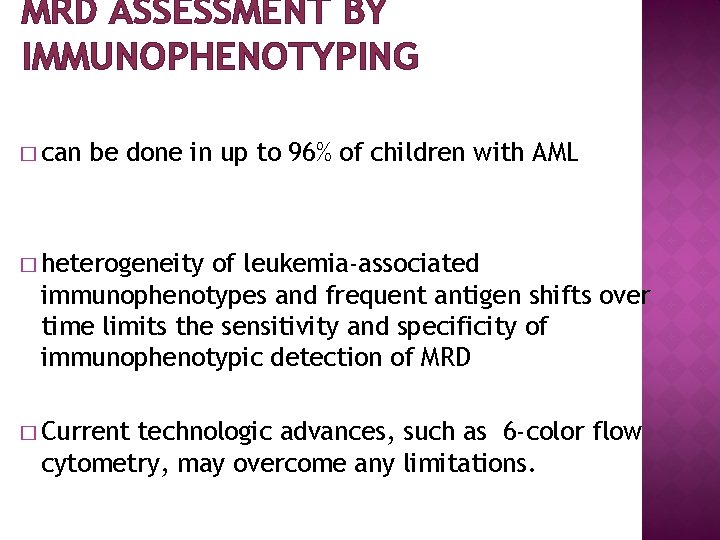 MRD ASSESSMENT BY IMMUNOPHENOTYPING � can be done in up to 96% of children