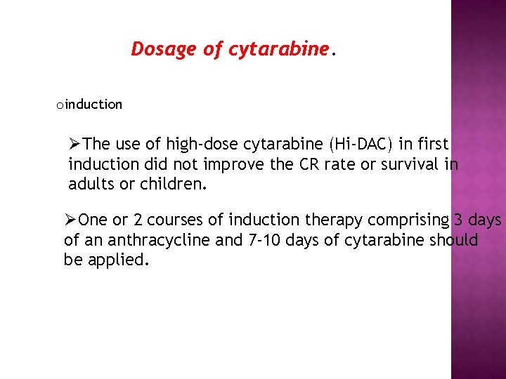 Dosage of cytarabine. oinduction ØThe use of high-dose cytarabine (Hi-DAC) in first induction did